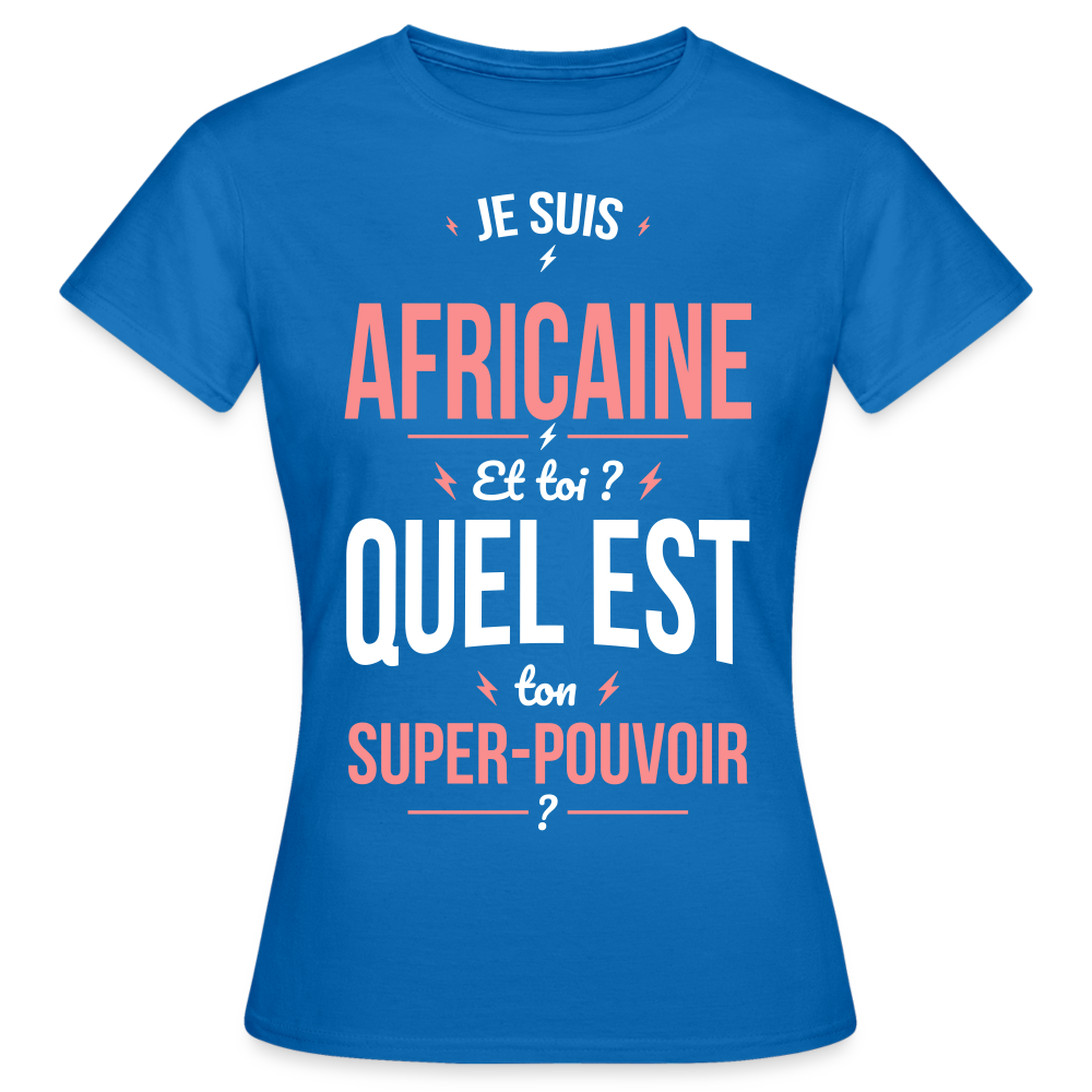 T-shirt Femme - Je suis Africaine  - Super-pouvoir - bleu royal