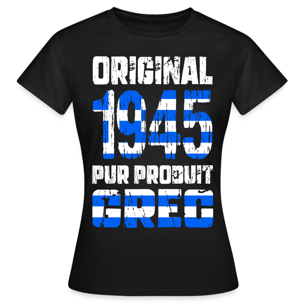 T-shirt Femme - Anniversaire 80 Ans - Original 1945 - Pur produit Grec - noir