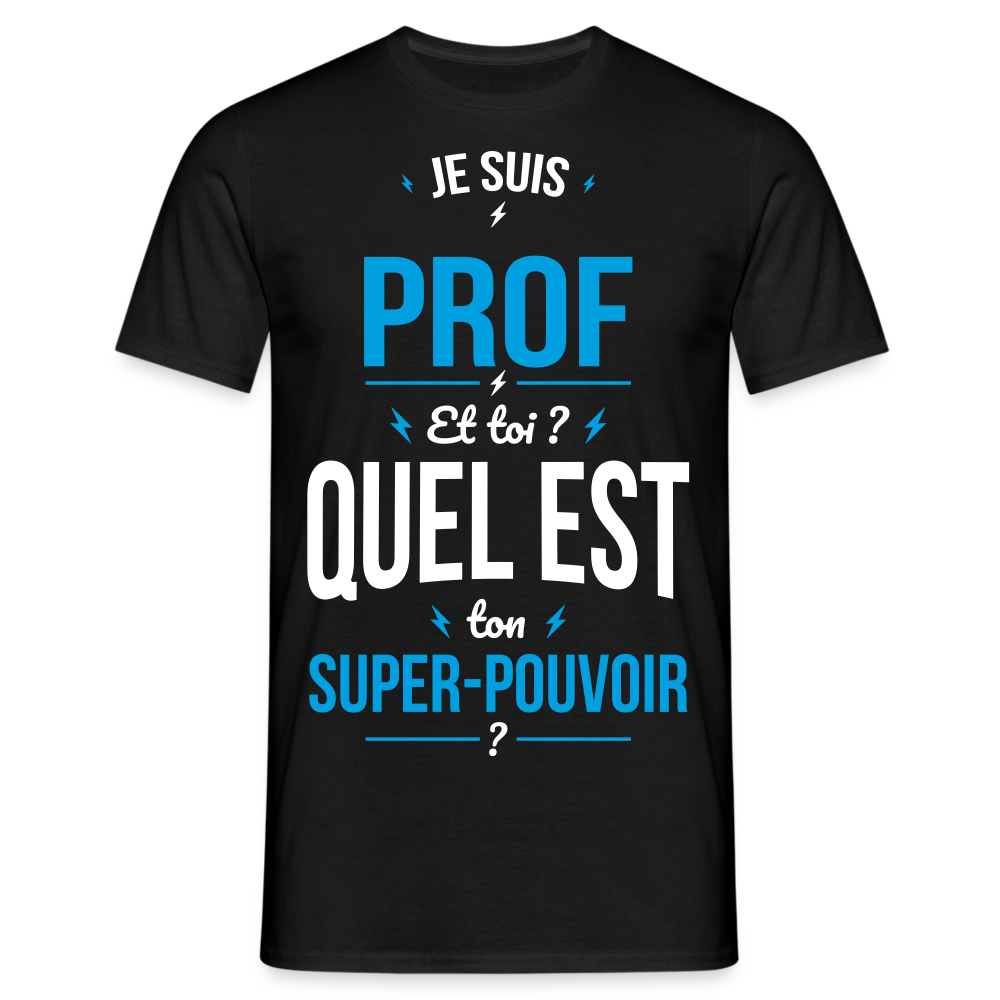 T-shirt Homme - Je suis prof - Super-pouvoir - noir