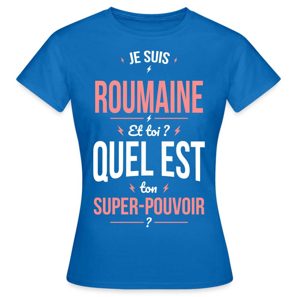 T-shirt Femme - Je suis Roumaine  - Super-pouvoir - bleu royal