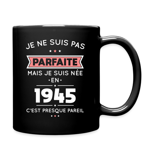 Mug uni - Anniversaire 80 Ans - Pas parfaite mais née en 1945 - noir