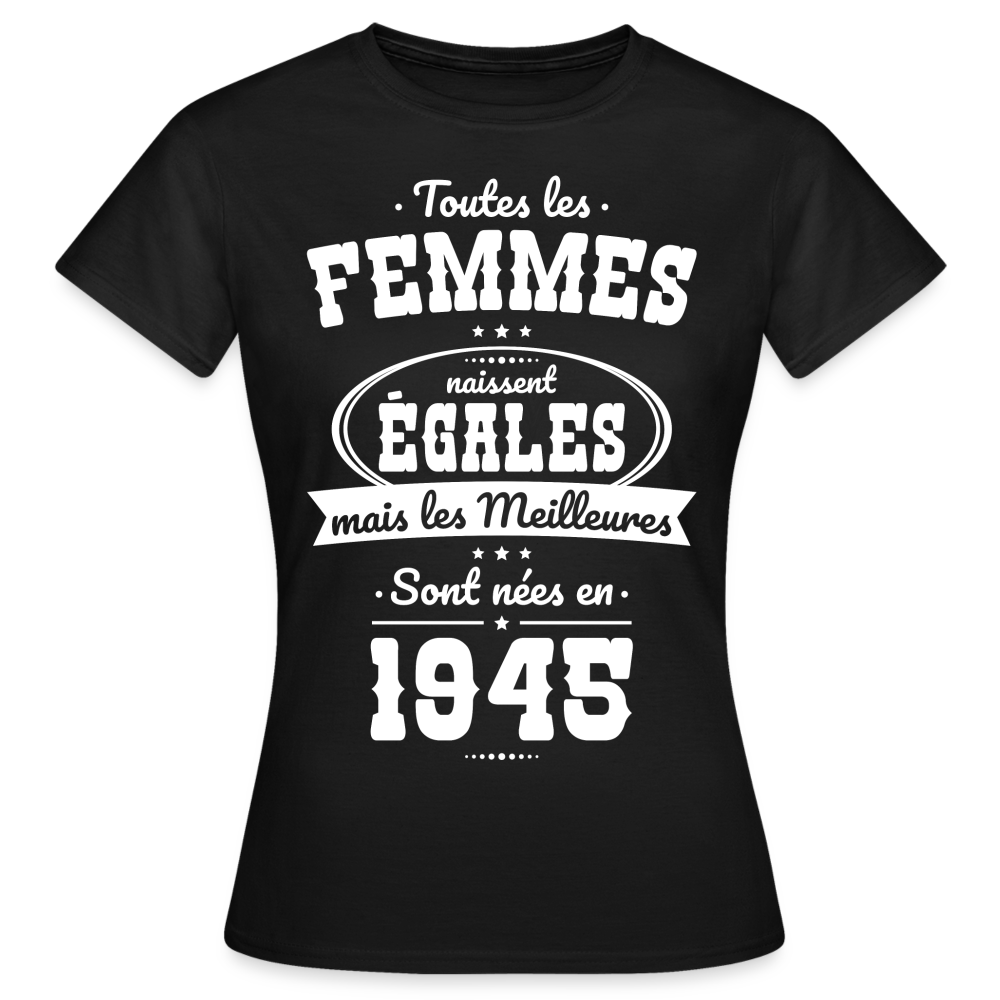 T-shirt Femme - Anniversaire 80 Ans - Les  meilleures sont nées en 1945 - noir