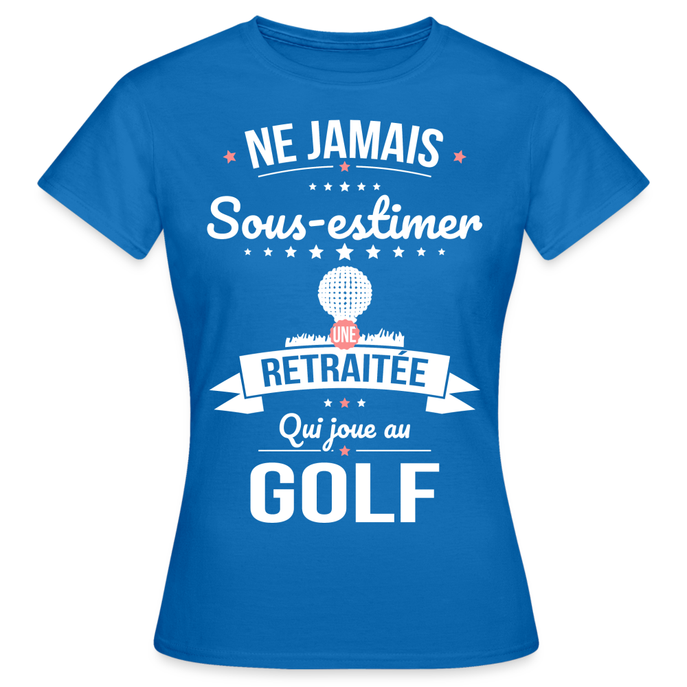 T-shirt Femme - Ne jamais sous-estimer une retraitée qui joue au golf - bleu royal