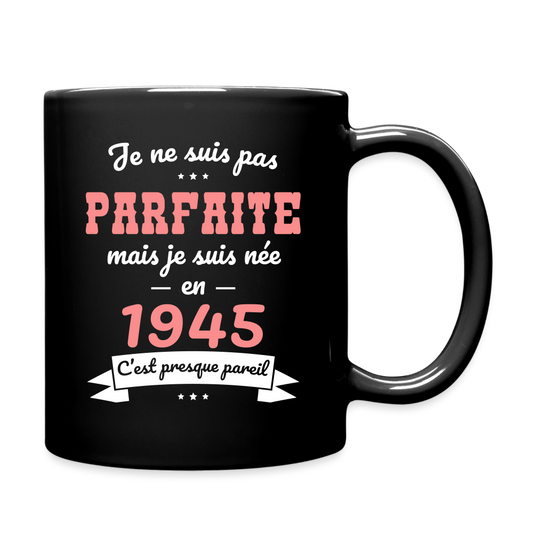 Mug uni - Anniversaire 80 Ans - Pas parfaite mais née en 1945 - noir