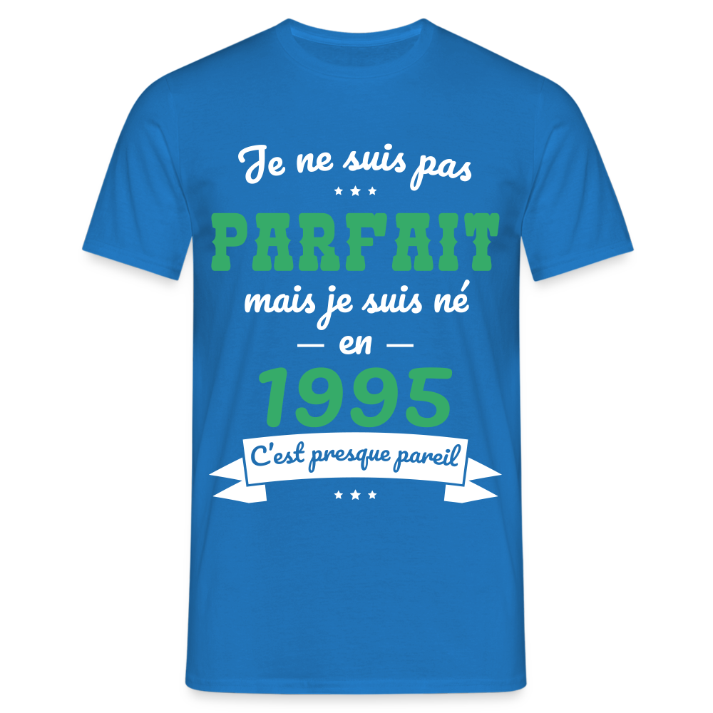 T-shirt Homme - Anniversaire 30 Ans - Pas parfait mais né en 1995 - bleu royal