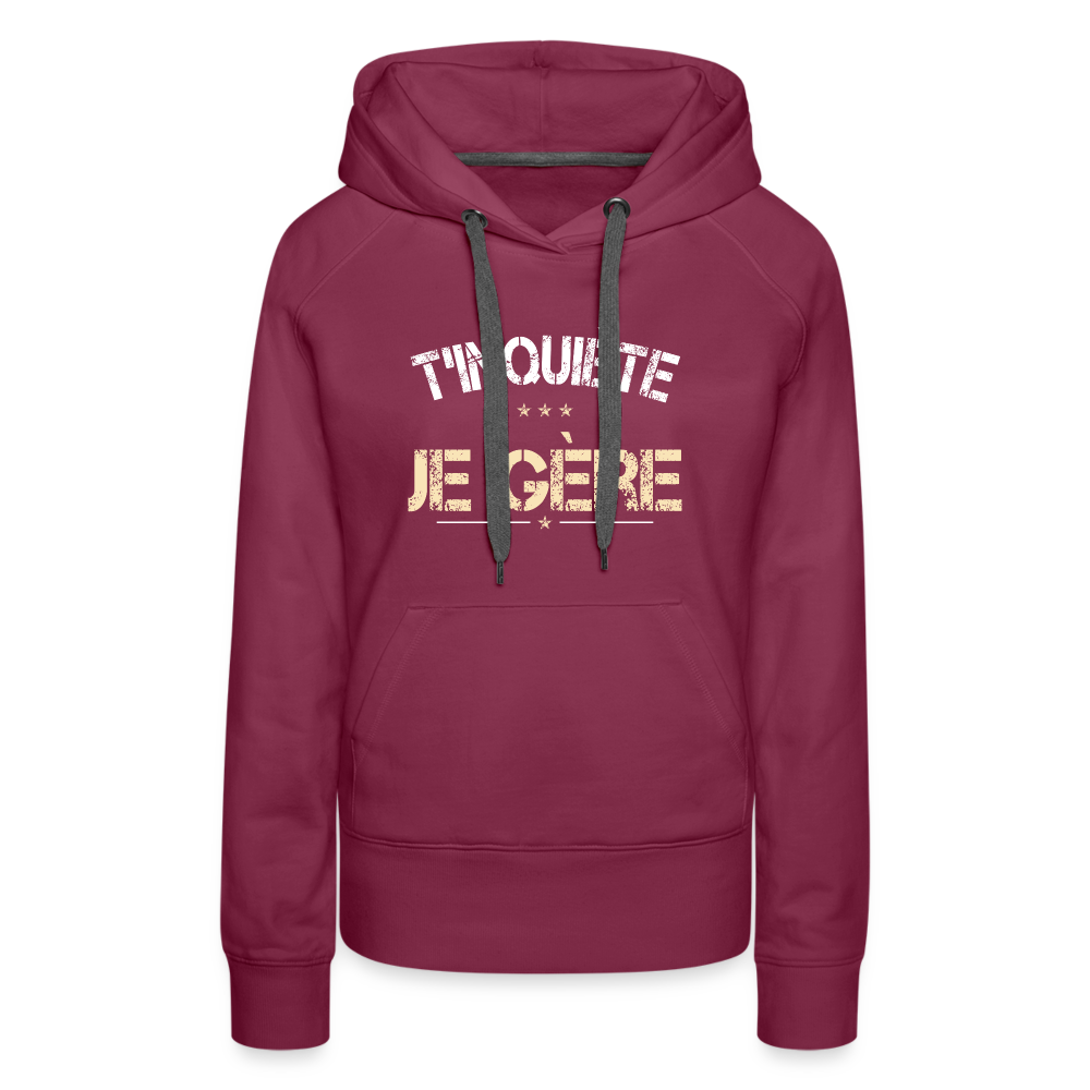 Sweat à capuche Premium Femme - T'inquiète, je gère - bordeaux