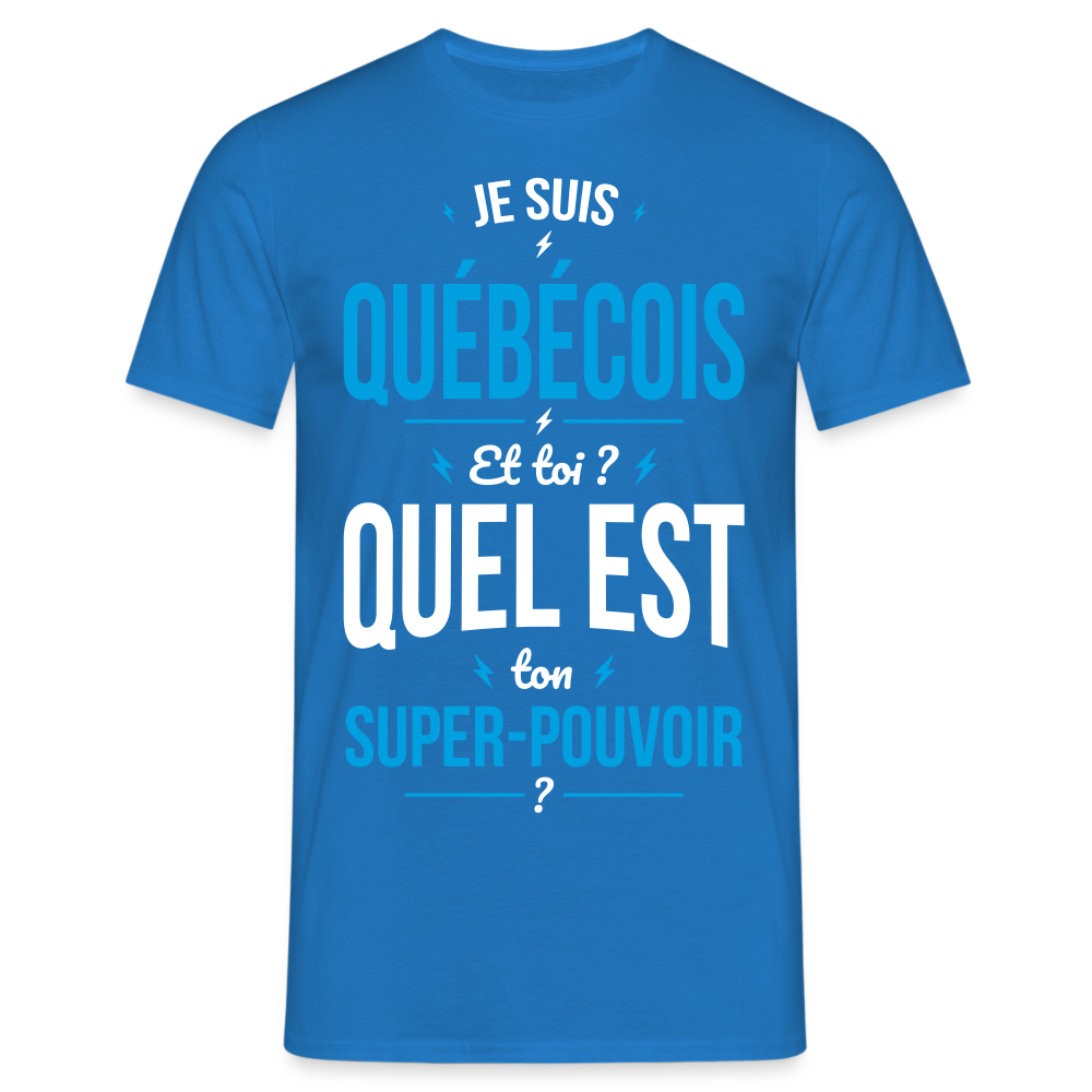 T-shirt Homme - Je suis Québécois - Super-pouvoir - bleu royal