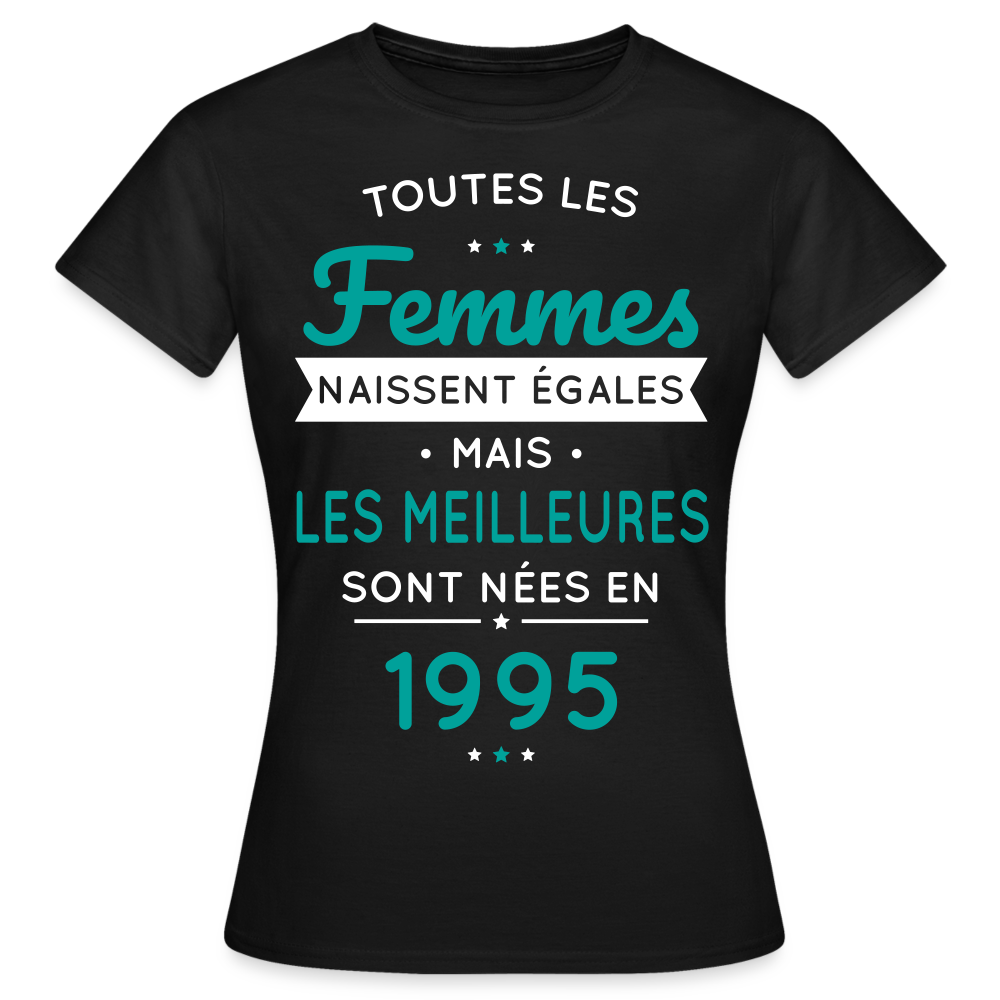 T-shirt Femme - Anniversaire 30 Ans - Les meilleures sont nées en 1995 - noir