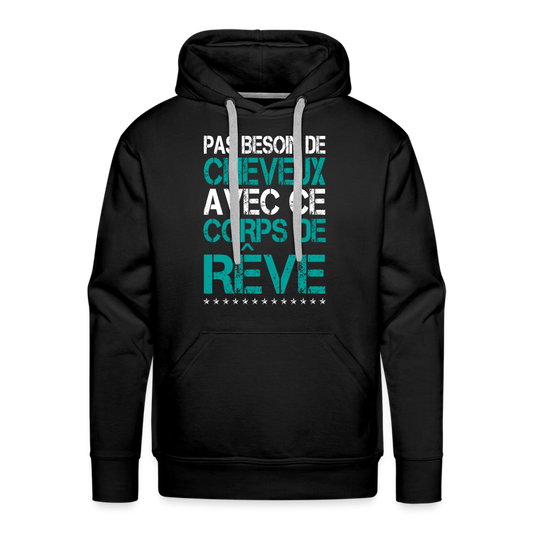 Sweat à capuche Premium Homme - Pas besoin de cheveux avec ce corps de rêve - noir