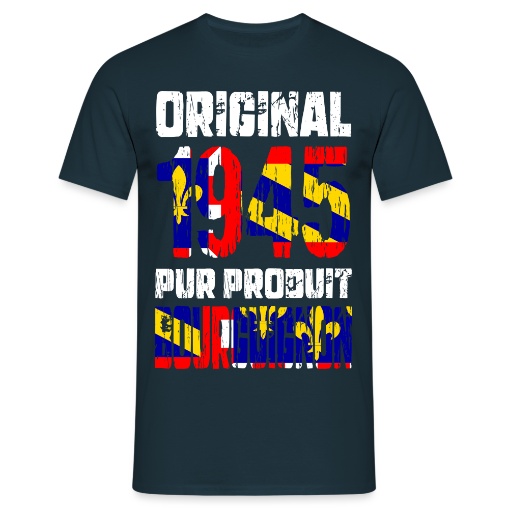 T-shirt Homme - Anniversaire 80 Ans - Original 1945 - Pur produit Bourguignon - marine