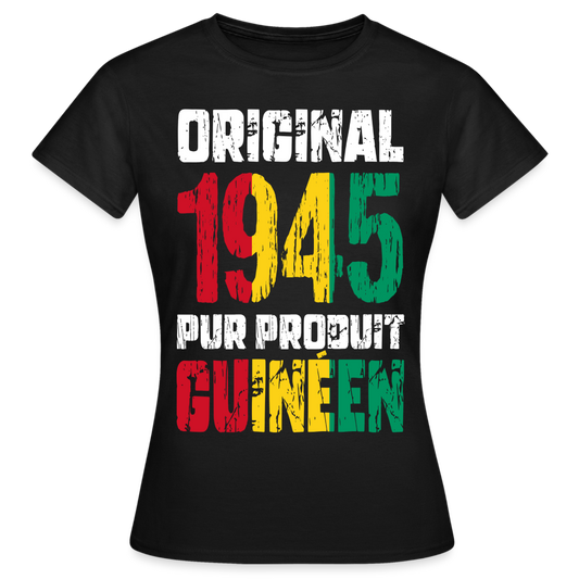 T-shirt Femme - Anniversaire 80 Ans - Original 1945 - Pur produit Guinéen - noir