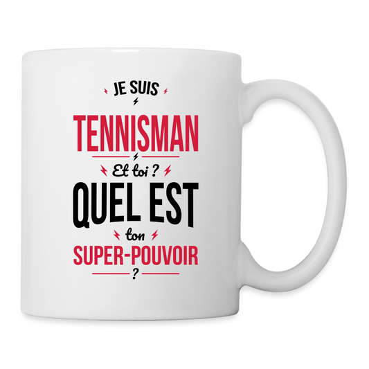 Mug blanc - Je suis tennisman - Super-pouvoir - blanc