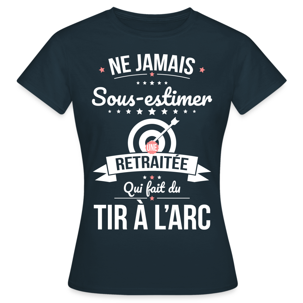 T-shirt Femme - Ne jamais sous-estimer une retraitée qui fait du tir à l'arc. - marine