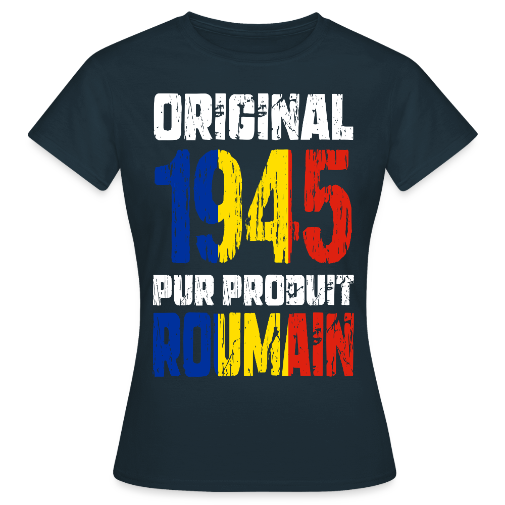 T-shirt Femme - Anniversaire 80 Ans - Original 1945 - Pur produit Roumain - marine