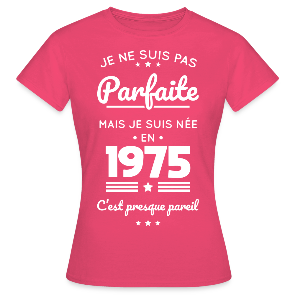 T-shirt Femme - Anniversaire 50 Ans - Pas parfaite mais née en 1975 - rose azalée