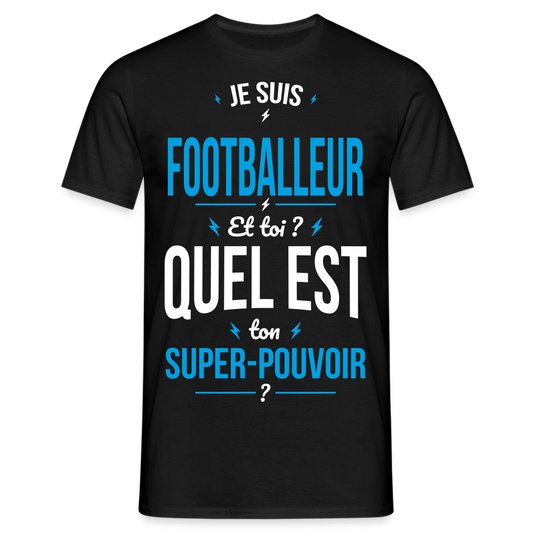 T-shirt Homme - Je suis footballeur - Super-pouvoir - noir