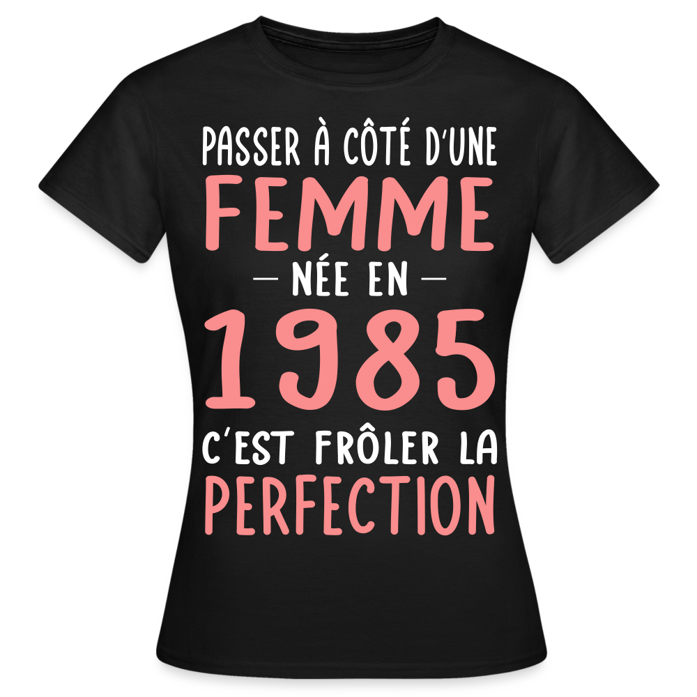 T-shirt Femme - Anniversaire 40 Ans - Née en 1985 - Frôler la perfection - noir