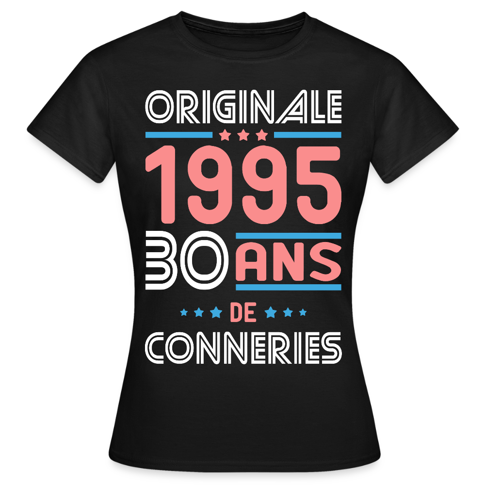 T-shirt Femme - Anniversaire 30 Ans - Originale 1995 - Conneries - noir