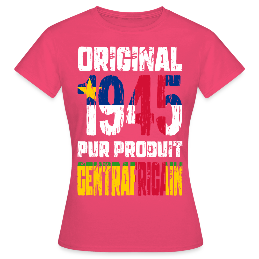 T-shirt Femme - Anniversaire 80 Ans - Original 1945 - Pur produit Centrafricain - rose azalée