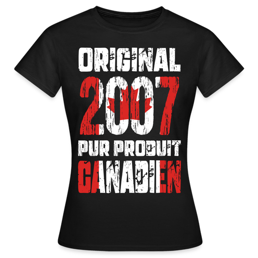 T-shirt Femme - Anniversaire 18 Ans - Original 2007 - Pur produit Canadien - noir