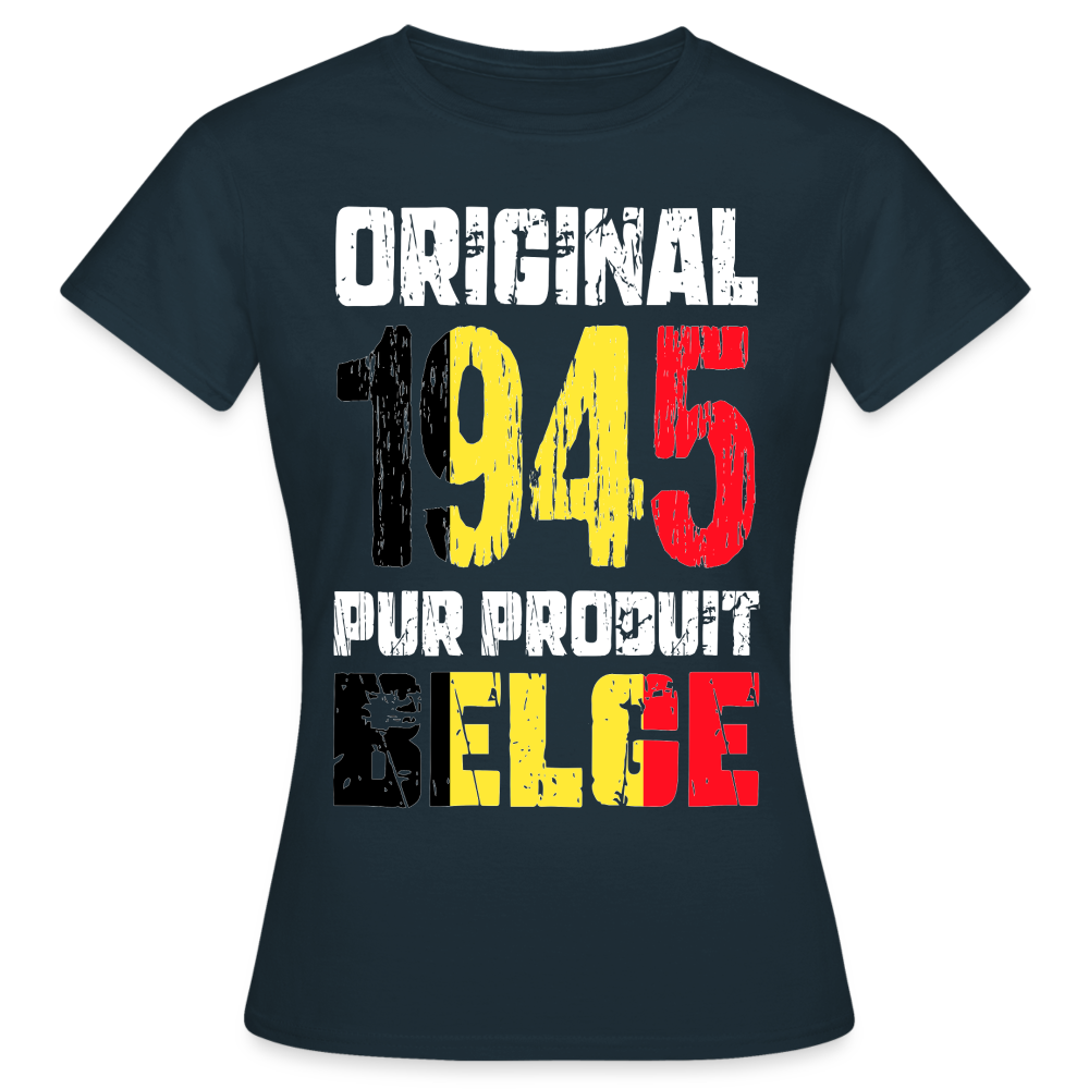 T-shirt Femme - Anniversaire 80 Ans - Original 1945 - Pur produit Belge - marine