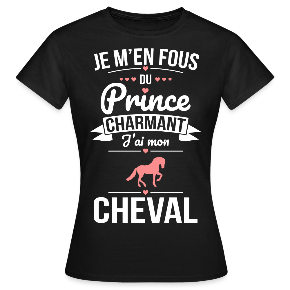 T-shirt Femme - Je m'en fous du prince charmant j'ai mon cheval - noir