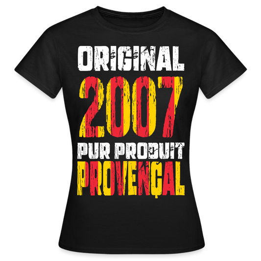 T-shirt Femme - Anniversaire 18 Ans - Original 2007 - Pur produit Provençal - noir