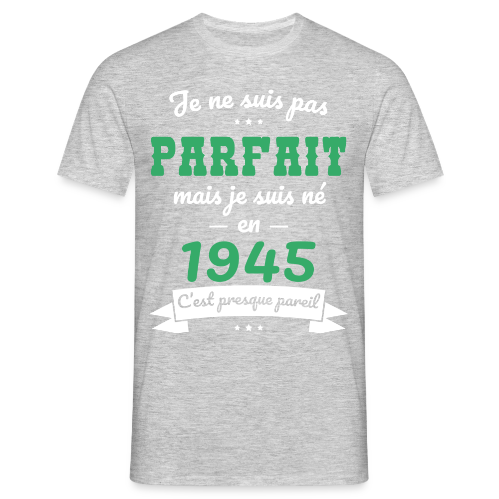 T-shirt Homme - Anniversaire 80 Ans - Pas parfait mais né en 1945 - gris chiné