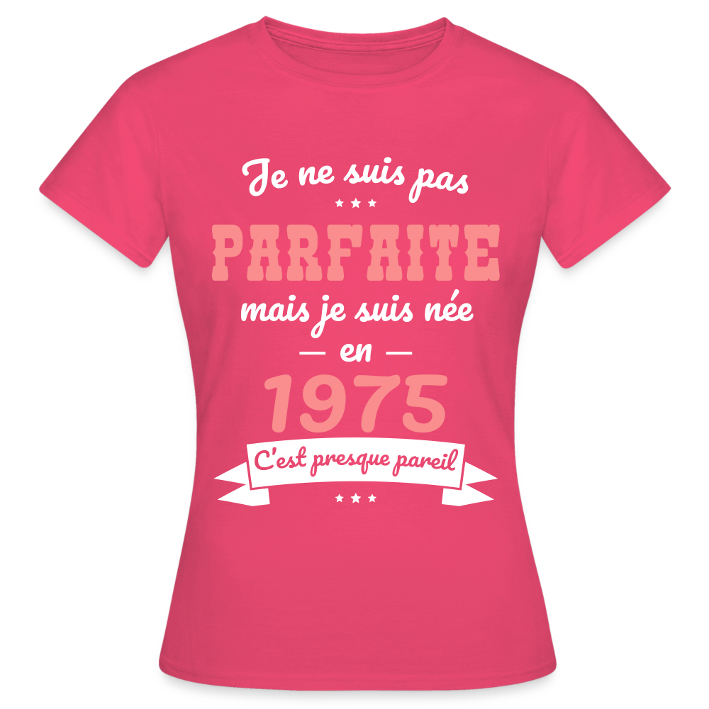 T-shirt Femme - Anniversaire 50 Ans - Pas parfaite mais née en 1975 - rose azalée