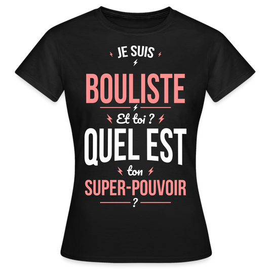 T-shirt Femme - Je suis bouliste - Super-pouvoir - noir