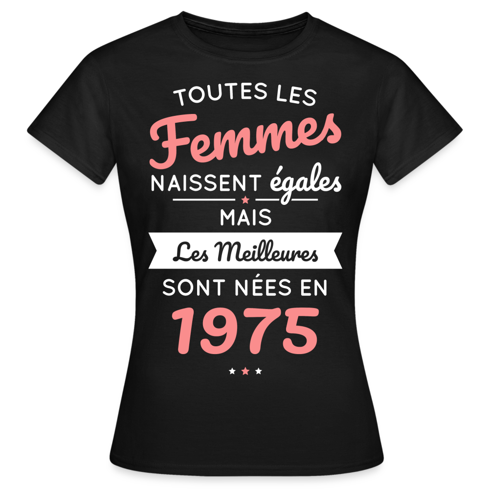 T-shirt Femme - Anniversaire 50 Ans - Les meilleures sont nées en 1975 - noir