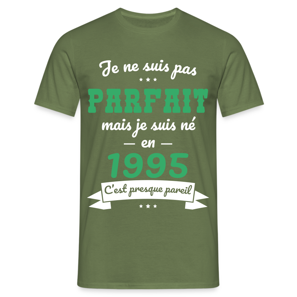 T-shirt Homme - Anniversaire 30 Ans - Pas parfait mais né en 1995 - vert militaire