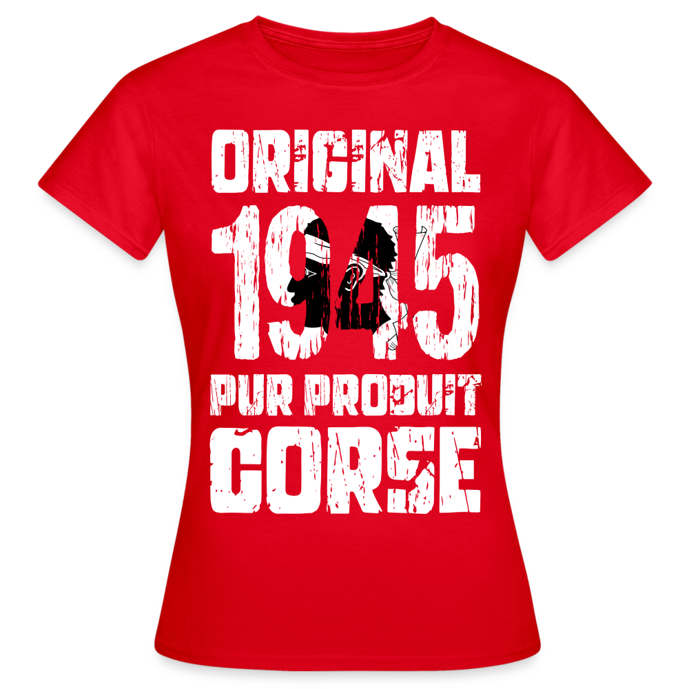 T-shirt Femme - Anniversaire 80 Ans - Original 1945 - Pur produit Corse - rouge