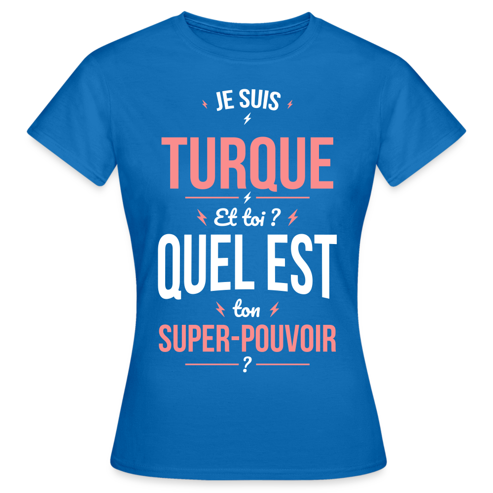 T-shirt Femme - Je suis Turque  - Super-pouvoir - bleu royal