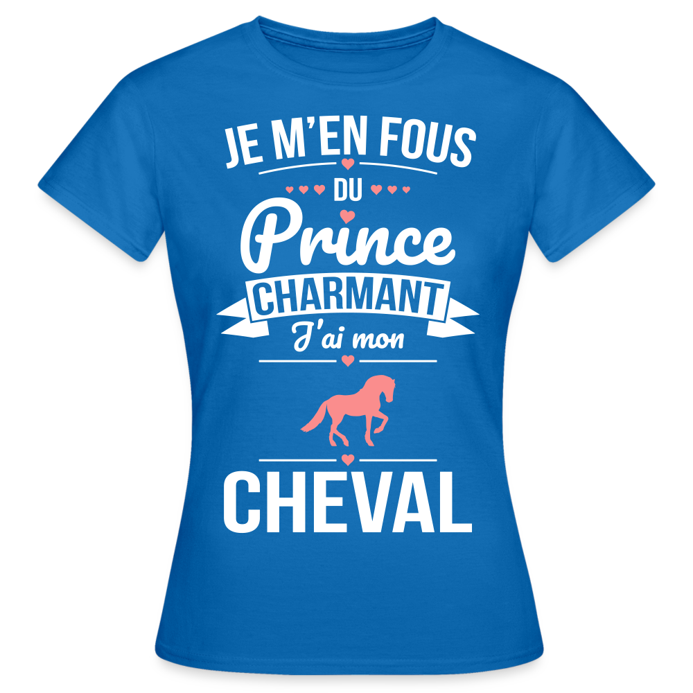 T-shirt Femme - Je m'en fous du prince charmant j'ai mon cheval - bleu royal