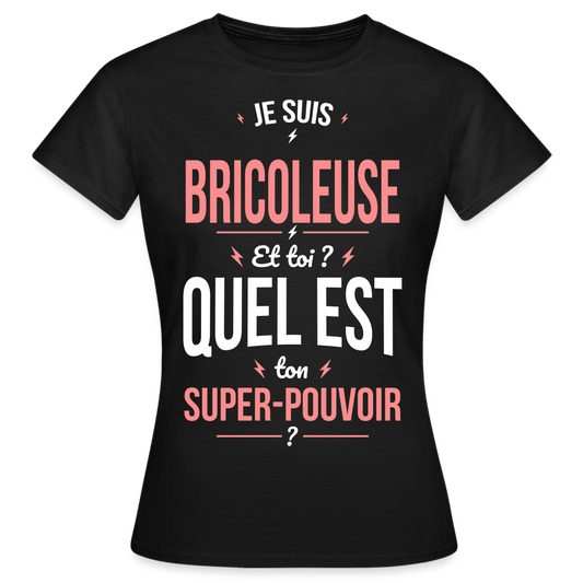 T-shirt Femme - Je suis bricoleuse - Super-pouvoir - noir