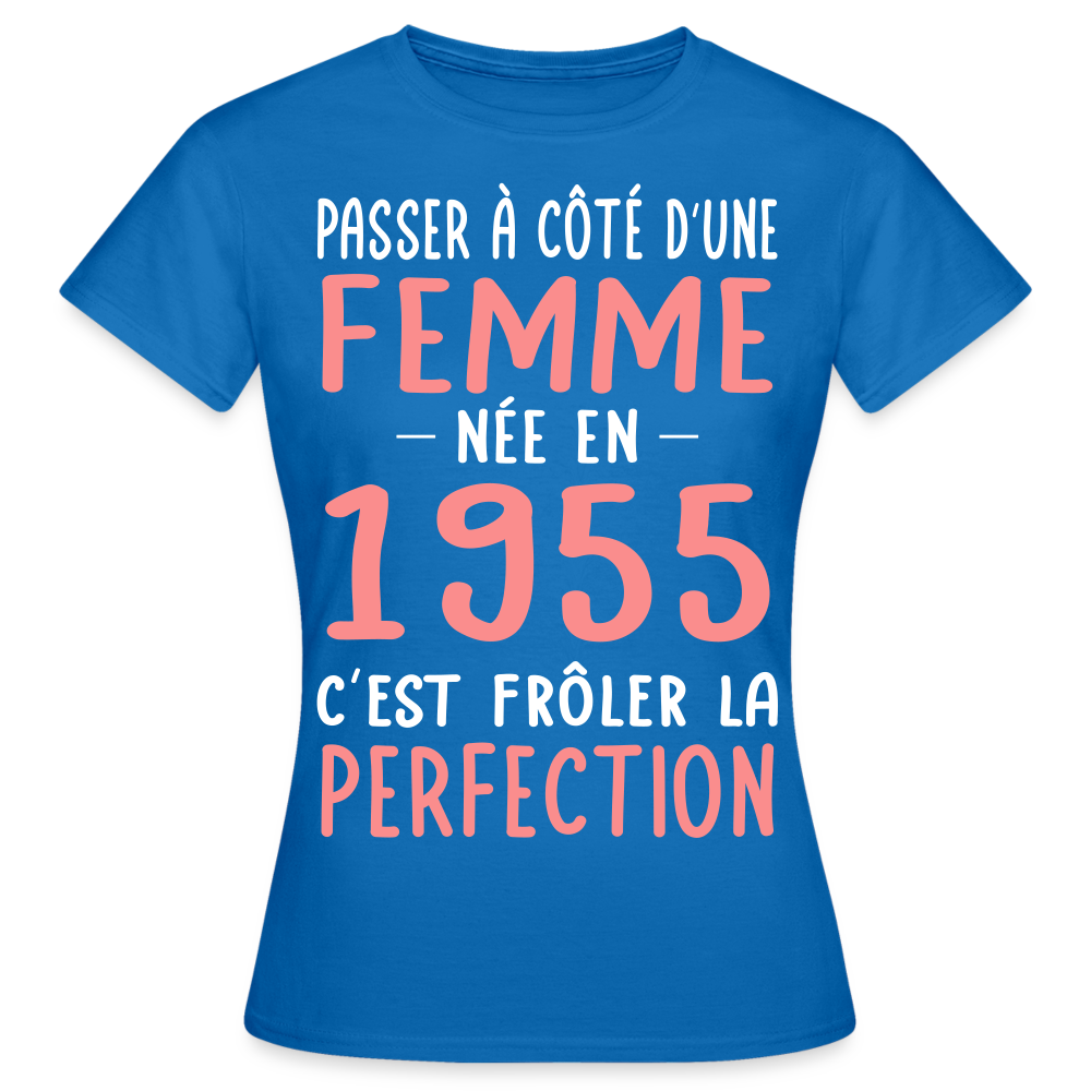 T-shirt Femme - Anniversaire 70 Ans - Née en 1955 - Frôler la perfection - bleu royal