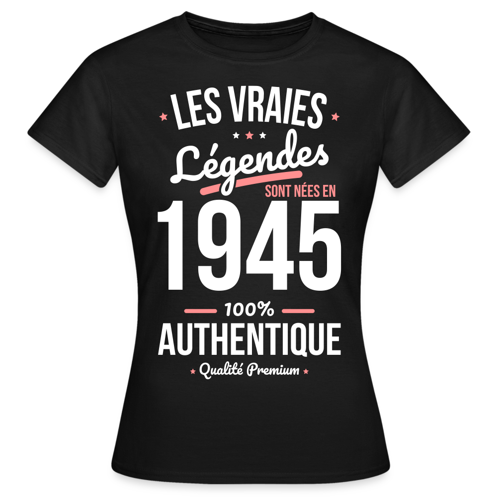 T-shirt Femme - Anniversaire 80 Ans - Les vraies Légendes sont nées en 1945 - noir