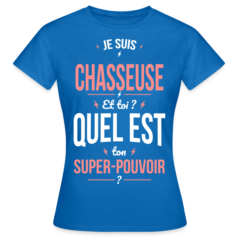 T-shirt Femme - Je suis chasseuse - Super-pouvoir - bleu royal