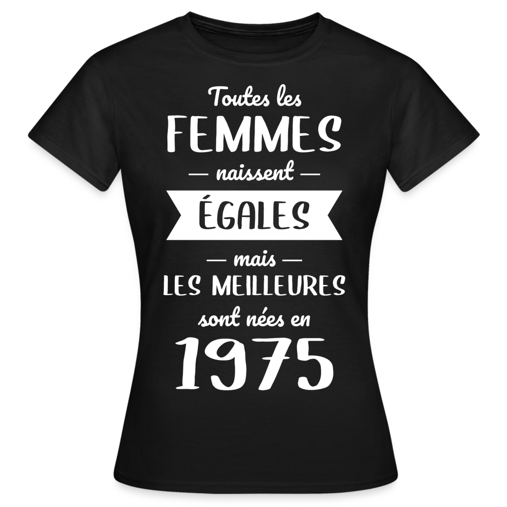 T-shirt Femme - Anniversaire 50 Ans - Les meilleures sont nées en 1975 - noir