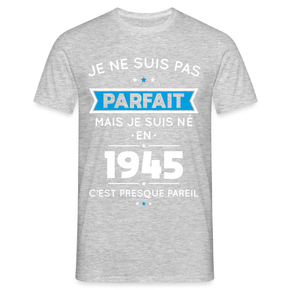 T-shirt Homme - Anniversaire 80 Ans - Pas parfait mais né en 1945 - gris chiné