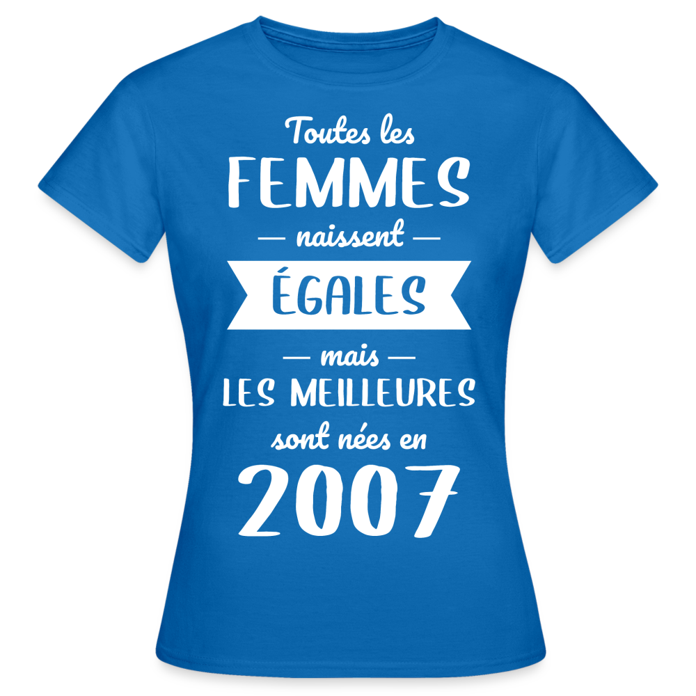 T-shirt Femme - Anniversaire 18 Ans - Les meilleures sont nées en 2007 - bleu royal