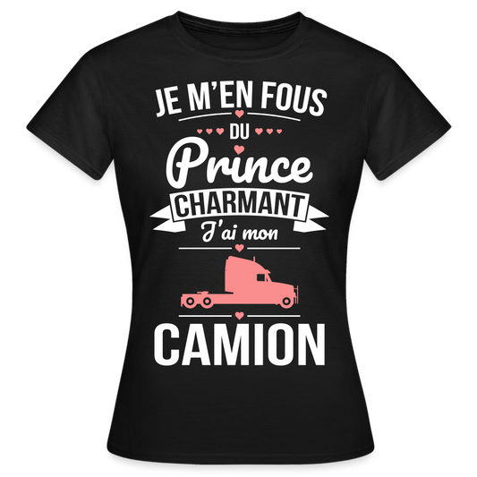 T-shirt Femme - Je m'en fous du prince charmant j'ai mon camion - noir