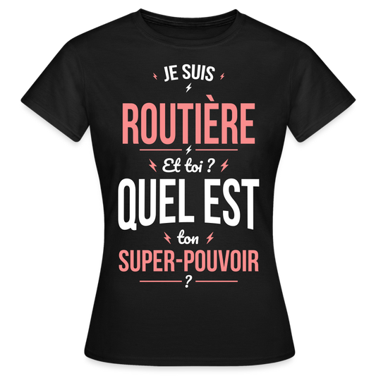 T-shirt Femme - Je suis routière -  Super-pouvoir - noir