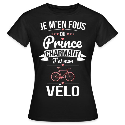 T-shirt Femme - Je m'en fous du prince charmant j'ai le vélo - noir