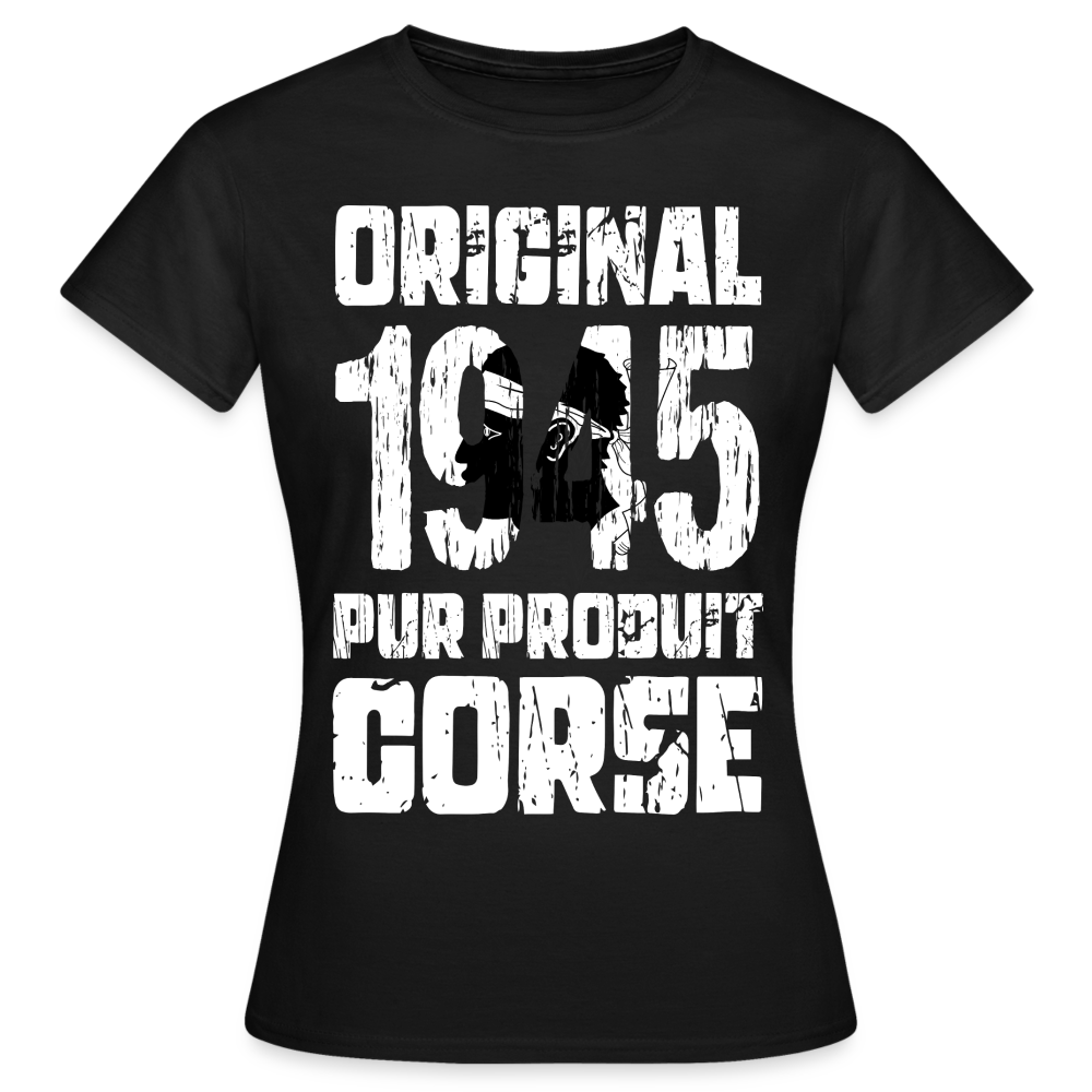 T-shirt Femme - Anniversaire 80 Ans - Original 1945 - Pur produit Corse - noir