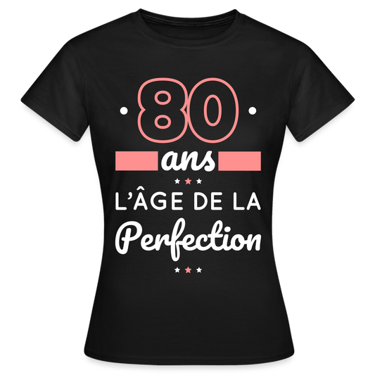 T-shirt Femme - 80 ans l'âge de la perfection - noir