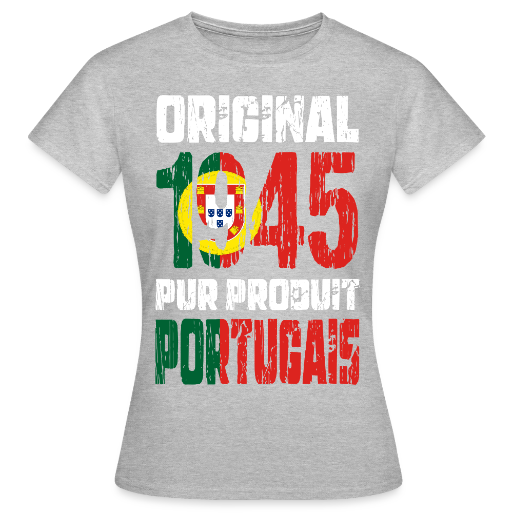 T-shirt Femme - Anniversaire 80 Ans - Original 1945 - Pur produit Portugais - gris chiné