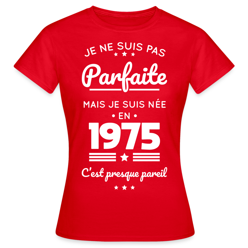 T-shirt Femme - Anniversaire 50 Ans - Pas parfaite mais née en 1975 - rouge