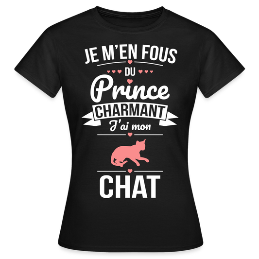 T-shirt Femme - Je m'en fous du prince charmant j'ai mon chat - noir